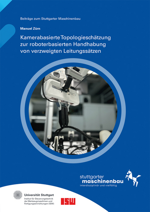 Kamerabasierte Topologiesch&auml;tzung zur roboterbasierten Handhabung von verzweigten Leitungss&auml;tzen - Manuel Z&uuml;rn