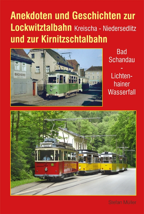 Anekdoten und Geschichten zur Lockwitztalbahn und zur Kirnitzschtalbahn - Stefan M&uuml;ller