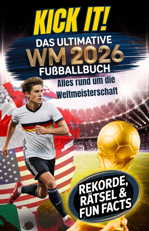 Kick it! Das ultimative Fu&szlig;ballbuch zur WM 2026 - Katrin Michel