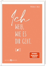 Ich wei&szlig;, wie es dir geht. Gott - Michelle Engel