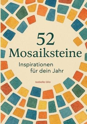 52 Mosaiksteine - Isabella Gila
