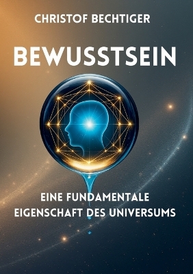 Bewusstsein - Christof Bechtiger