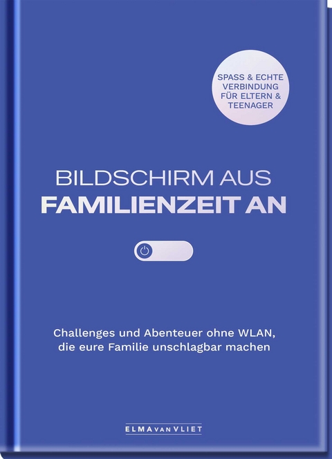 Bildschirm aus – Familienzeit an! - Elma van Vliet