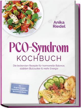 PCO-Syndrom Kochbuch: Die leckersten Rezepte für hormonelle Balance, stabilen Blutzucker & mehr Energie – inkl. 30-Tage-Ernährungsplan, Frühstücksideen, Low-Carb-Brote, Dips & Aufstriche, Desserts