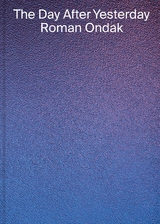 Roman Ondak: The Day After Yesterday - Ivana Goossen, Christelle Havranek, Dieter Roelstraete, Barbora Ropkov&aacute;