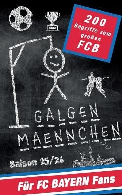 Galgenm&auml;nnchen f&uuml;r FC Bayern Fans - Das Partyspiel f&uuml;r zuhause oder unterwegs - Christian W&ouml;lk