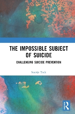 The Impossible Subject of Suicide - Saartje Tack