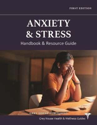 Anxiety & Stress Handbook & Resource Guide -  Grey House Publishing