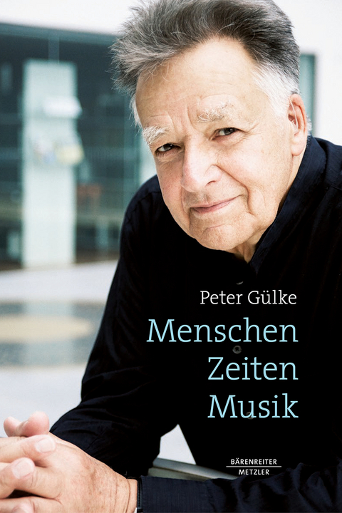 Menschen. Zeiten. Musik - Peter G&uuml;lke
