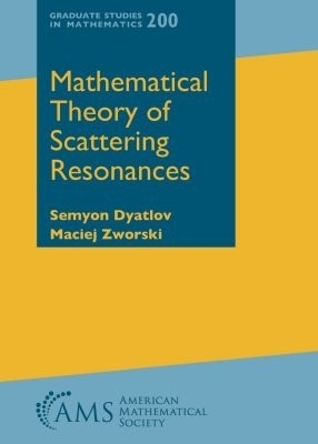 Mathematical Theory of Scattering Resonances - Semyon Dyatlov, Maciej Zworski