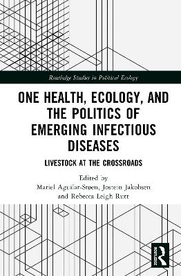 One Health, Ecology, and the Politics of Emerging Infectious Diseases - 