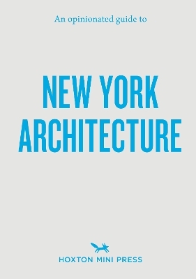 An Opinionated Guide to New York Architecture - Allison C. Meier