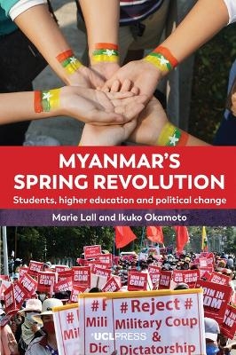 Myanmar&rsquo;s Spring Revolution - Marie Lall, Ikuko Okamoto