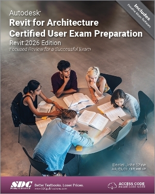 Autodesk Revit for Architecture Certified User Exam Preparation (Revit 2026 Edition) - Daniel John Stine