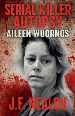 Serial Killer Autopsy - J F Nealon