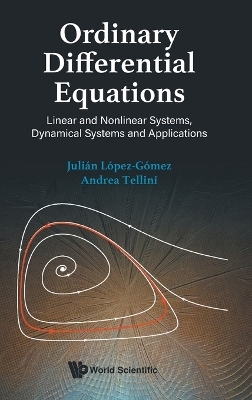Ordinary Differential Equations: Linear And Nonlinear Systems, Dynamical Systems And Applications - Julian Lopez-Gomez, Andrea Tellini