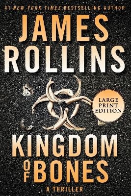 Kingdom Of Bones: A Thriller [Large Print] - James Rollins