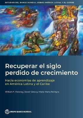 Recuperar El Siglo Perdido De Crecimiento - William Maloney, Xavier Cirera, Maria Marta Ferreyra