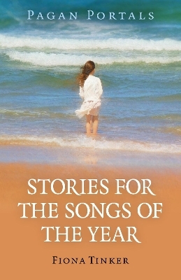 Pagan Portals - Stories for the Songs of the Year - Fiona Tinker