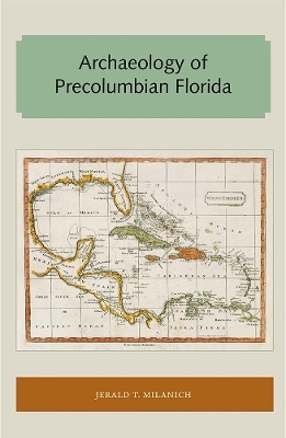 Archaeology of Precolumbian Florida - Jerald T. Milanich