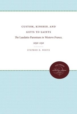 Custom, Kinship, and Gifts to Saints - Stephen D. White
