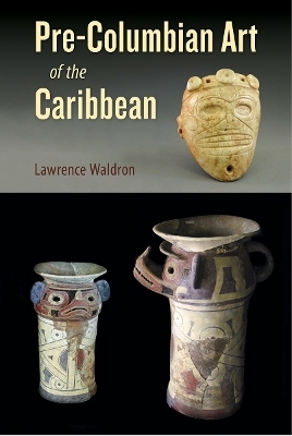 Pre-Columbian Art of the Caribbean - Lawrence Waldron