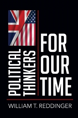 Political Thinkers for Our Time - William T. Reddinger