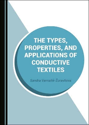 The Types, Properties, and Applications of Conductive Textiles - Sandra Varnaitė-Žuravliova