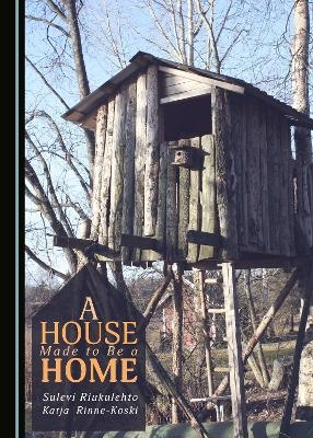A House Made to Be a Home - Katja Rinne-Koski, Sulevi Riukulehto