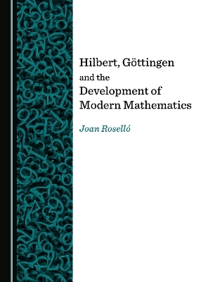 Hilbert, Göttingen and the Development of Modern Mathematics - Joan Roselló