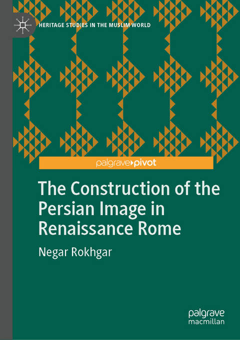 The Construction of the Persian Image in Renaissance Rome - Negar Rokhgar