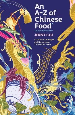 An A-Z of Chinese Food (Recipes Not Included) - Jenny Lau
