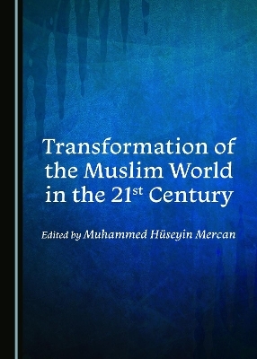 Transformation of the Muslim World in the 21st Century - 