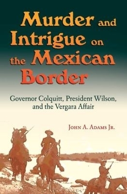 Murder and Intrigue on the Mexican Border - John A. Adams