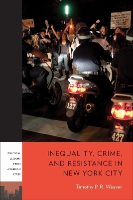 Inequality, Crime, and Resistance in New York City - Timothy P. R. Weaver