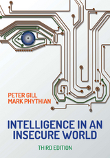 Intelligence in An Insecure World - Peter Gill, Mark Phythian