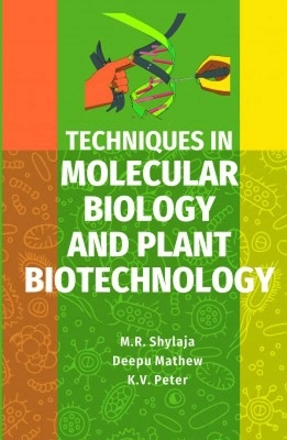 Techniques in Molecular Biology and Plant Biotechnology - M.R. Shylaja, Deepu Mathew,  K.V.Peter