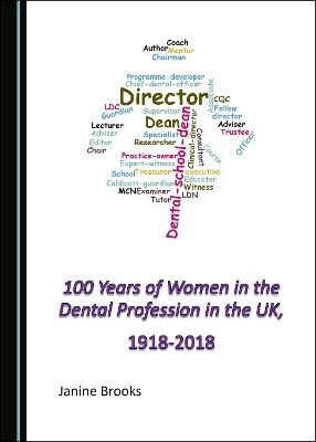 100 Years of Women in the Dental Profession in the UK, 1918-2018 - Janine Brooks