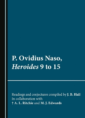 P. Ovidius Naso, Heroides 9 to 15 - J. B. Hall, A. L. Ritchie, Michael Edwards