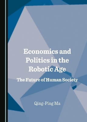 Economics and Politics in the Robotic Age - Qing-Ping Ma