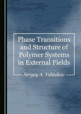 Phase Transitions and Structure of Polymer Systems in External Fields - Sergey A. Vshivkov
