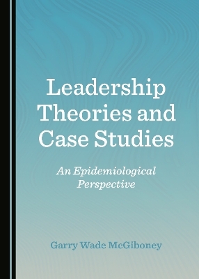 Leadership Theories and Case Studies - Garry Wade McGiboney