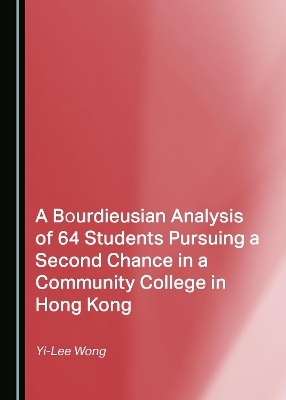 A Bourdieusian Analysis of 64 Students Pursuing a Second Chance in a Community College in Hong Kong - Yi-Lee Wong