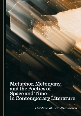 Metaphor, Metonymy, and the Poetics of Space and Time in Contemporary Literature