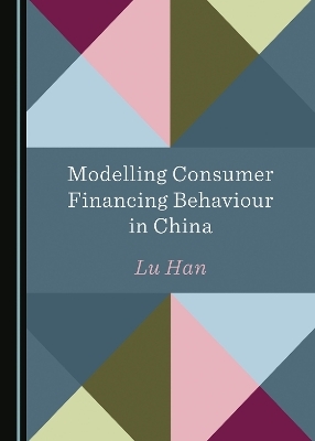 Modelling Consumer Financing Behaviour in China - LU HAN