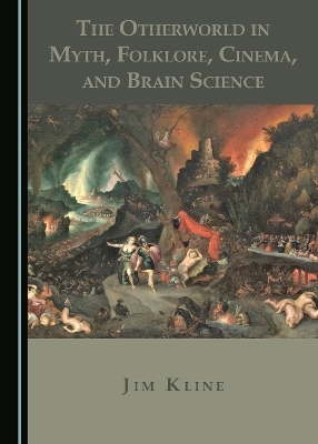 The Otherworld in Myth, Folklore, Cinema, and Brain Science - Jim Kline