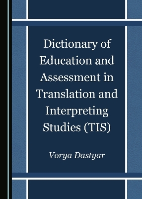 Dictionary of Education and Assessment in Translation and Interpreting Studies (TIS)