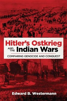 Hitler's Ostkrieg and the Indian Wars - Edward B. Westermann