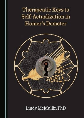 Therapeutic Keys to Self-Actualization in Homer’s Demeter - Lindy McMullin