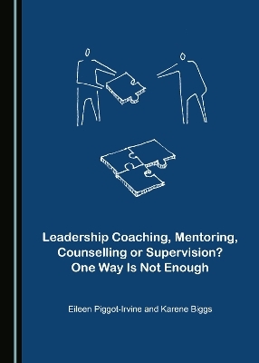 Leadership Coaching, Mentoring, Counselling or Supervision? One Way Is Not Enough - Eileen Piggot-Irvine, Karene Biggs
